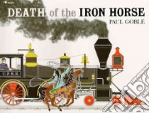 Death of the Iron Horse libro in lingua di Goble Paul