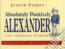 Absolutely Positively Alexander libro in lingua di Viorst Judith, Cruz Ray (ILT), Preiss-Glasser Robin (ILT)
