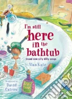 I'm Still Here in the Bathtub