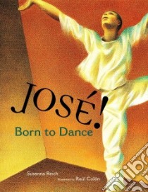 Jose! Born to Dance libro in lingua di Reich Susanna, Colon Raul (ILT)