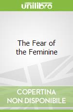 The Fear of the Feminine