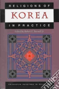 Religions of Korea in Practice libro in lingua di Buswell Robert E.