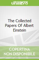 The Collected Papers Of Albert Einstein