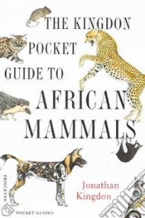 The Kingdon Pocket Guide To African Mammals libro in lingua di Kingdon Jonathan