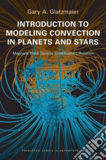 Introduction to Modeling Convection in Planets and Stars libro in lingua di Glatzmaier Gary A.
