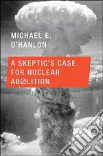 A Skeptic's Case for Nuclear Abolition