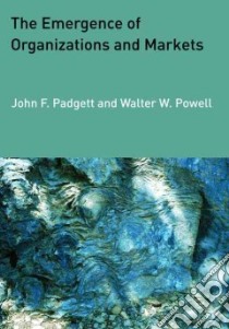 The Emergence of Organizations and Markets libro in lingua di Padgett John F. (EDT), Powell Walter W. (EDT)
