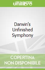 Darwin’s Unfinished Symphony