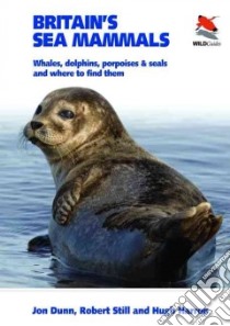 Britain's Sea Mammals libro in lingua di Dunn Jon, Still Robert, Harrop Hugh