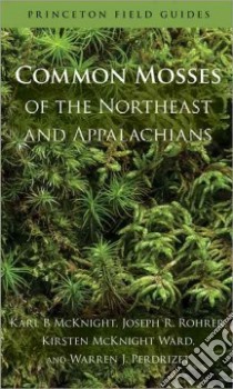 Common Mosses of the Northeast and Appalachians libro in lingua di Mcknight Karl B., Rohrer Joseph R., Ward Kirsten Mcknight, Perdrizet Warren J.
