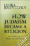 How Judaism Became a Religion libro str