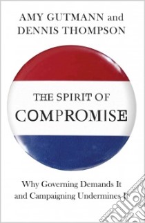 The Spirit of Compromise libro in lingua di Gutmann Amy, Thompson Dennis