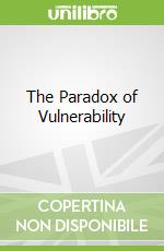 The Paradox of Vulnerability
