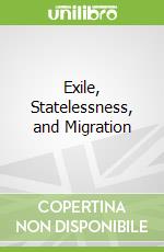 Exile, Statelessness, and Migration libro str