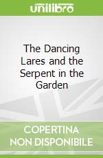 The Dancing Lares and the Serpent in the Garden