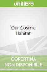 Our Cosmic Habitat