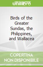 Birds of the Greater Sundas, the Philippines, and Wallacea