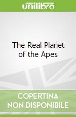 The Real Planet of the Apes