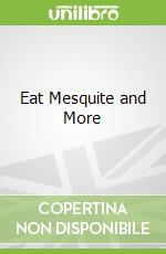 Eat Mesquite and More