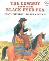 The Cowboy and the Black-Eyed Pea libro in lingua di Johnston Tony, Ludwig Warren (ILT)