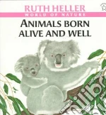 Animals Born Alive and Well