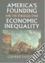 America's Founding and the Struggle over Economic Inequality