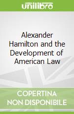 Alexander Hamilton and the Development of American Law