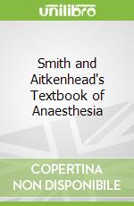 Smith and Aitkenhead's Textbook of Anaesthesia