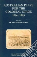 Australian Plays for the Colonial Stage, 1834-1899