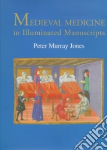 Medieval Medicine in Illuminated Manuscripts libro in lingua di Jones Peter Murray