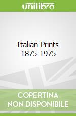 Italian Prints 1875-1975