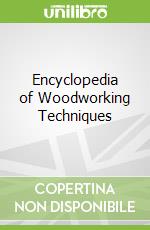 Encyclopedia of Woodworking Techniques