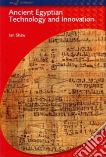 Ancient Egyptian Technology and Innovation libro in lingua di Shaw Ian