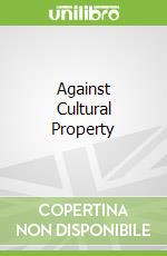 Against Cultural Property