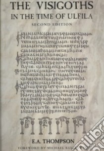 The Visigoths in the Time of Ulfila libro in lingua di Thompson E. A., Kulikowski Michael (FRW)