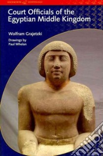 Court Officials of the Egyptian Middle Kingdom libro in lingua di Grajetzki Wolfram, Whelan Paul (ILT)