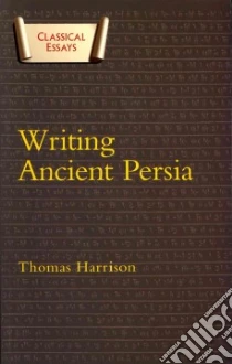Writing Ancient Persia libro in lingua di Harrison Thomas