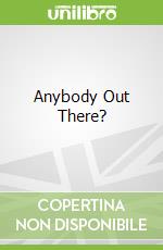 Anybody Out There?