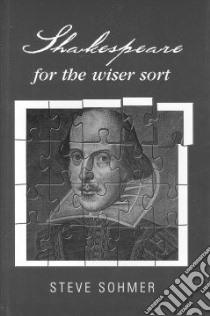 Shakespeare for the Wiser Sort libro in lingua di Sohmer Steve
