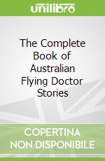 The Complete Book of Australian Flying Doctor Stories