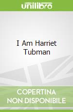 I Am Harriet Tubman