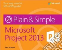 Microsoft Project 2013 Plain & Simple libro in lingua di Howard Ben