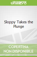 Sloppy Takes the Plunge