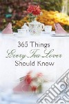 365 Things Every Tea Lover Should Know libro str