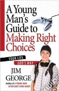 A Young Man's Guide to Making Right Choices libro in lingua di George Jim