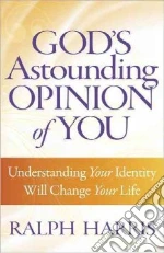 God's Astounding Opinion of You