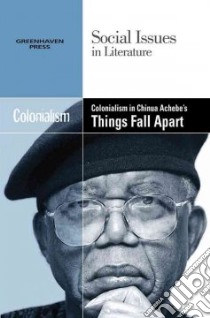 Colonialism in Chinua Achebe's Things Fall Apart libro in lingua di Hawker Louise (EDT)