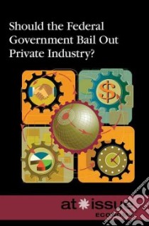 Should the Federal Government Bail Out Private Industry? libro in lingua di Haugen David