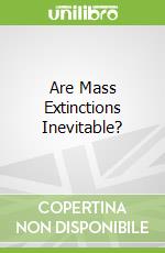 Are Mass Extinctions Inevitable?