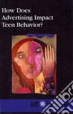 How Does Advertising Impact Teen Behavior?